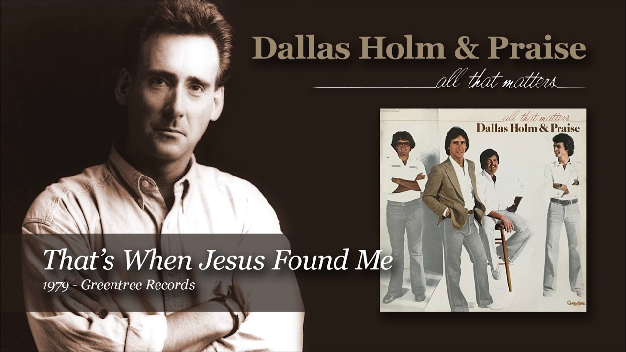 Dallas Holm - That's When Jesus Found Me