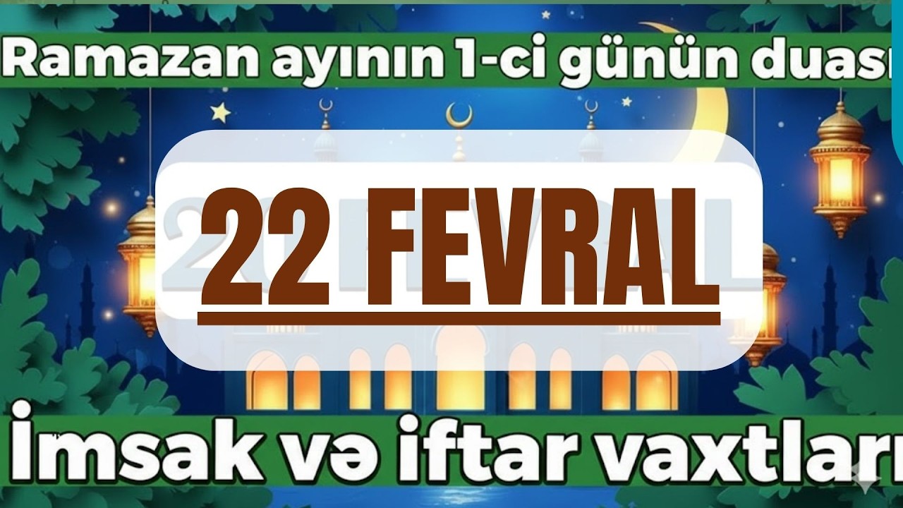 Ramazan ayının 4 ci g&uuml;n&uuml;n duası İmsak və iftar vaxtları 22  FEVRAL 2026