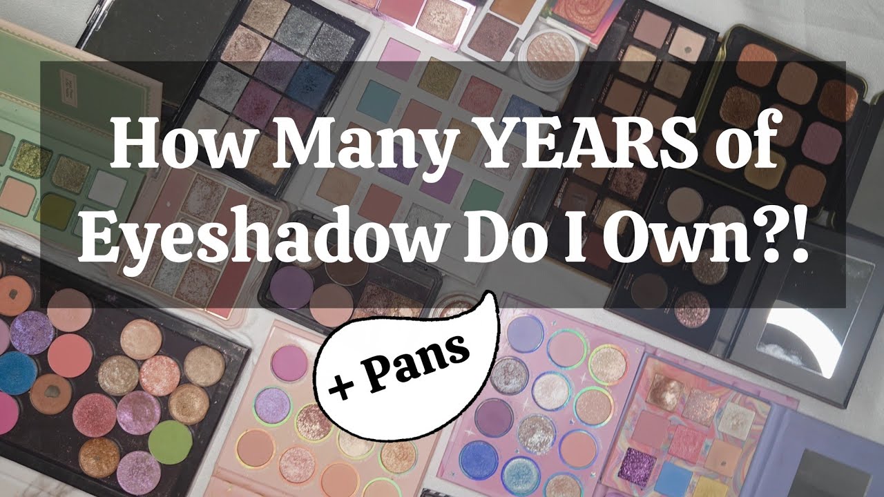 How many YEARS of eyeshadow do i own ✨ Pans Included