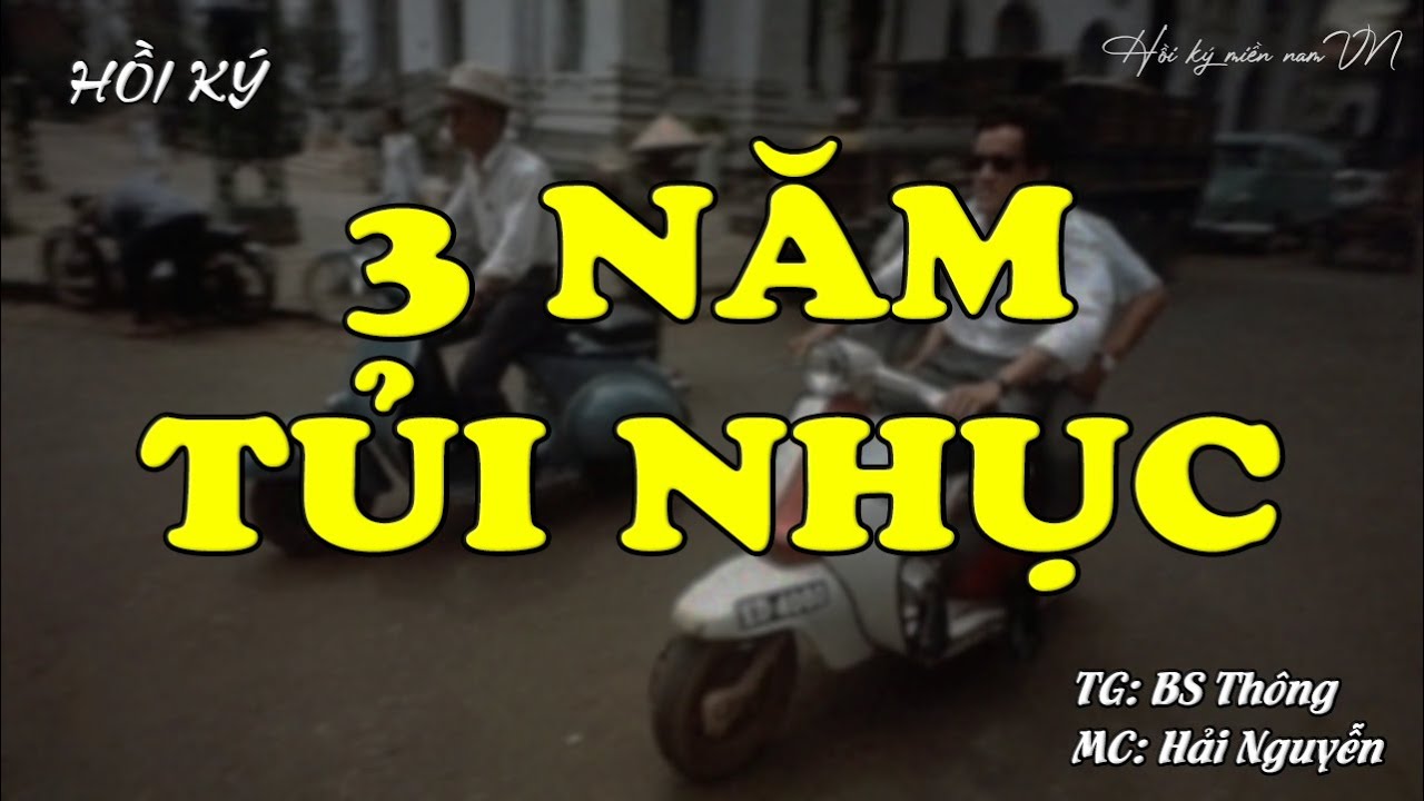 3 Năm Tủi Nhục | Hồi Ký Miền Nam VN | Hồi Ký Miền Nam