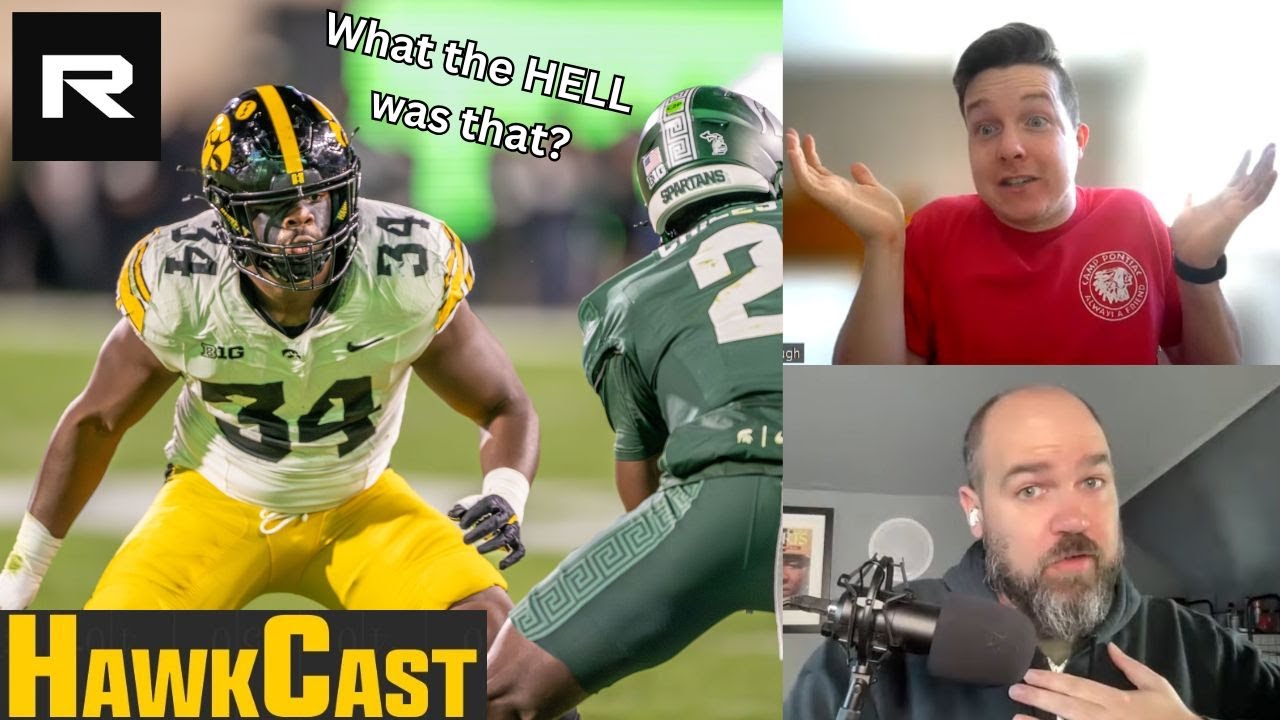 HawkCast -- What the HELL was that? Michigan State MANHANDLES Iowa in 32-20 Loss