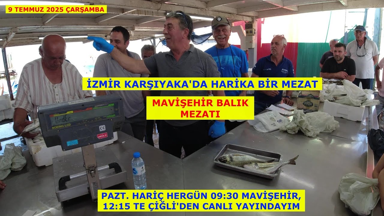 9 TEMMUZ ÇARŞAMBA. İZMİR KARŞIYAKADA HARİKA BİR MEZAT. MAVİŞEHİR BALIK MEZATI.