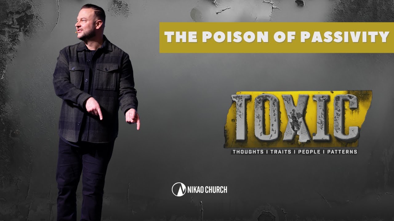 The Poision Of Passivity I TOXIC I Pastor Brian Duley