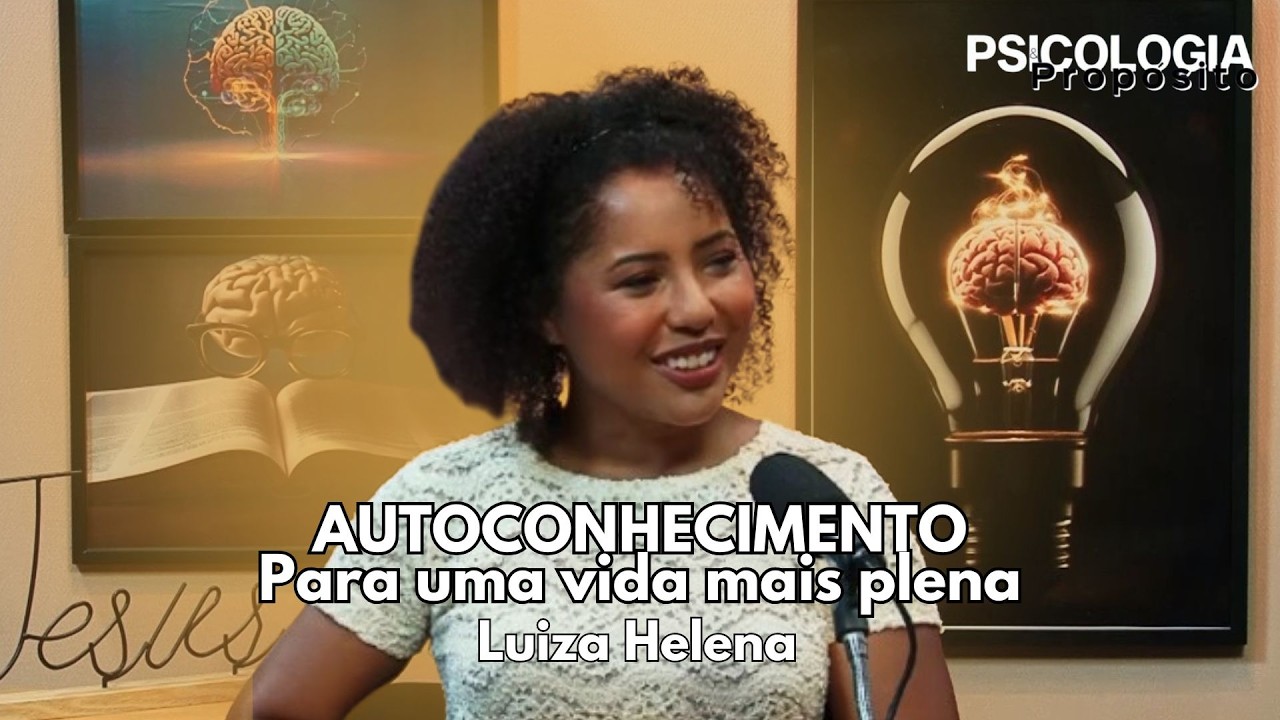 Psicologia e Propósito | Autoconhecimento para uma vida mais plena - Luiza Helena