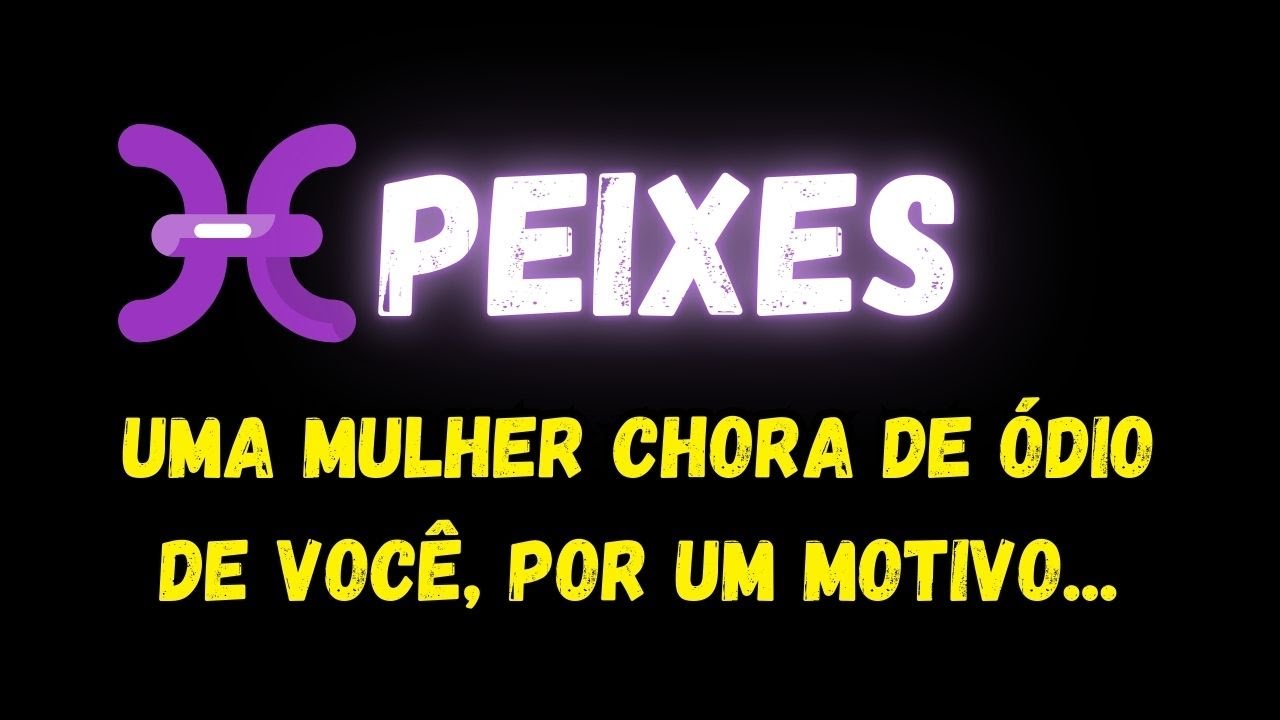 ♓️PEIXES😡UMA MULHER CHORA DE ÓDIO DE VOCÊ, POR UM MOTIVO...