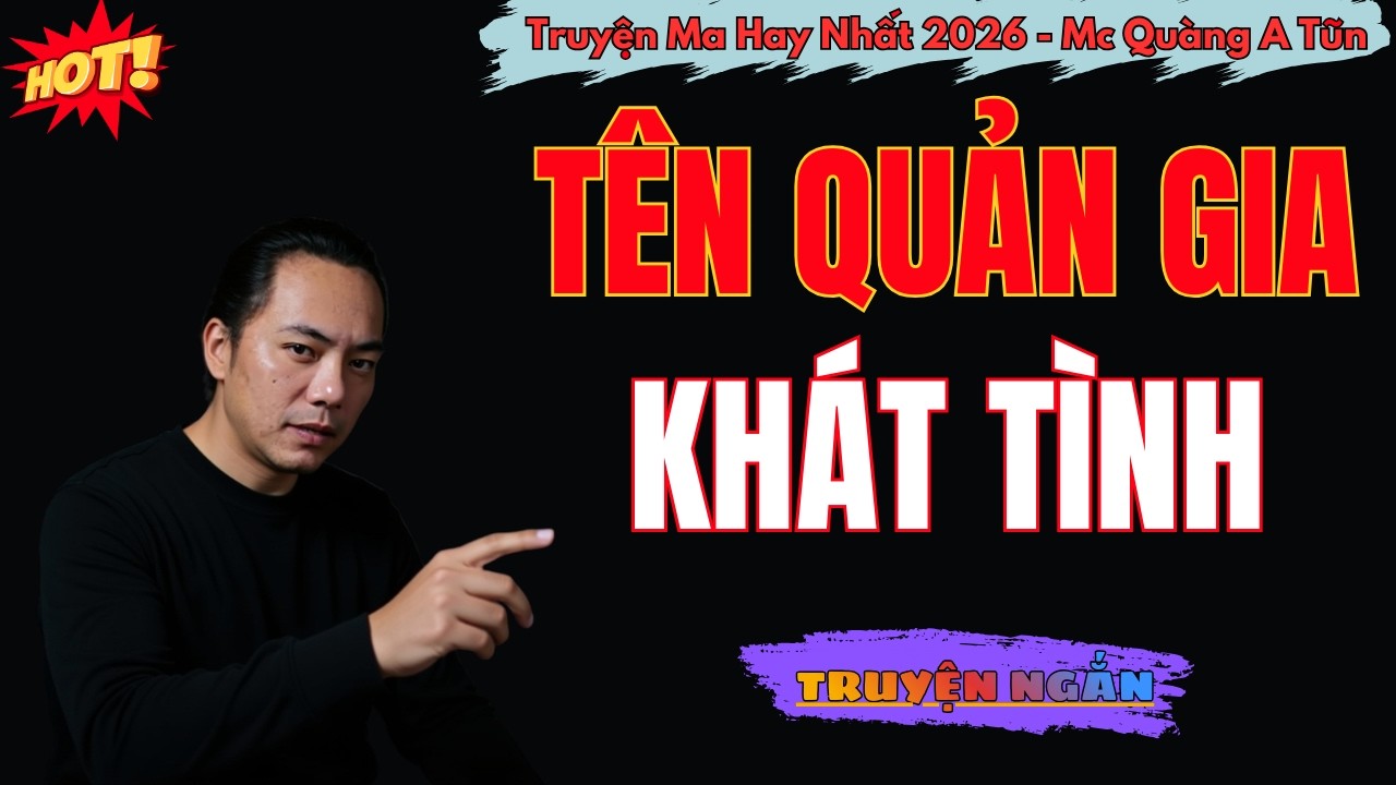 TÊN QUẢN GIA KHÁT TÌNH | Truyện Ma Quàng A Tũn (Bản Mới 2026)