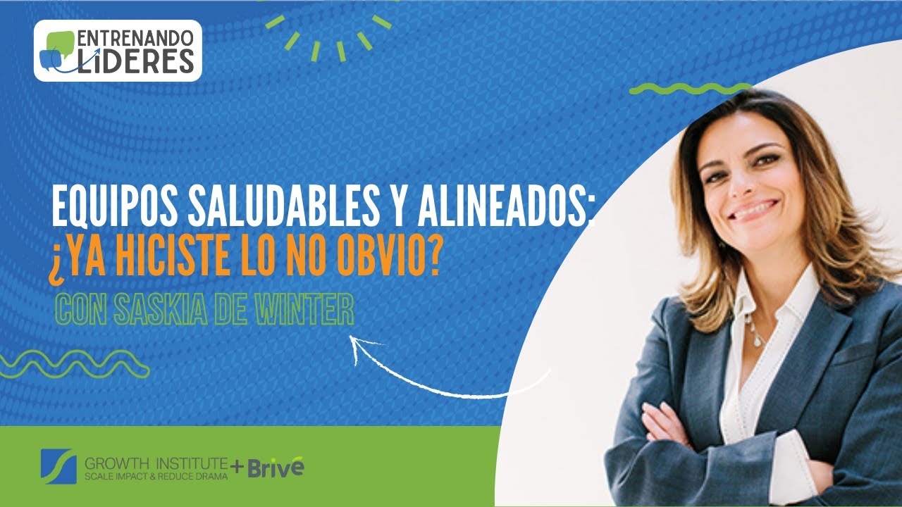 Equipos Saludables y Alineados: ¿Ya hiciste lo NO obvio? Con Saskia De Winter