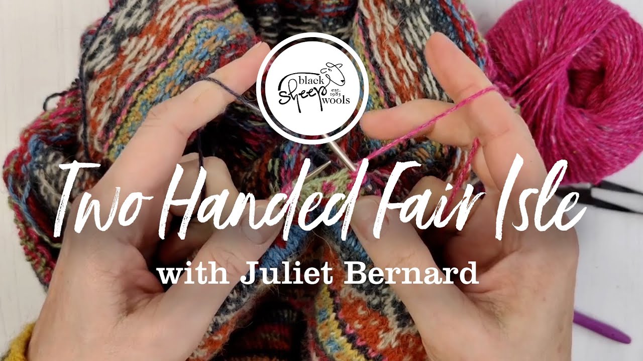 Two Handed Fair Isle Knitting with Juliet Bernard - Knitting Tutorial