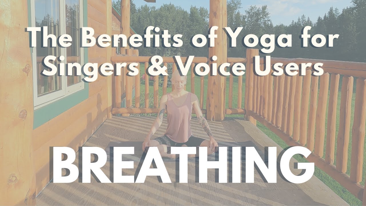 BREATHING ... The benefits of Yoga for Singers, Speakers & Voice Users...
