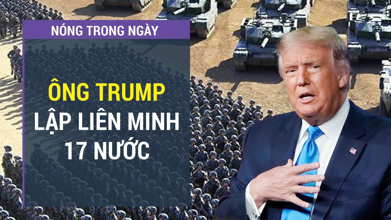 Toàn cảnh Mỹ - Iran ngày thứ 9: Ông Trump lập liên minh 17 nước giữa lúc đang căng thẳng với Iran