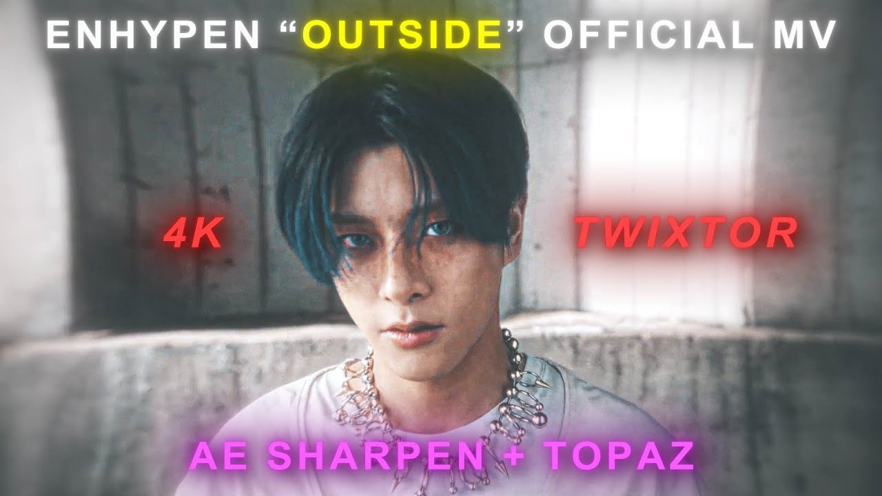 ENHYPEN (엔하이픈) 'Outside' Official MV 4K TWIXTOR AE SHARPEN+ TOPAZ || #enhypen #aftereffects #kpop