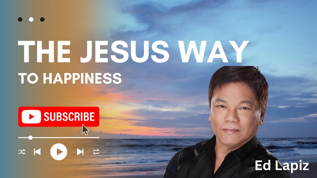 Ed Lapiz - The Jesus Way To Happiness - Official YouTube Channel ©2014-2025