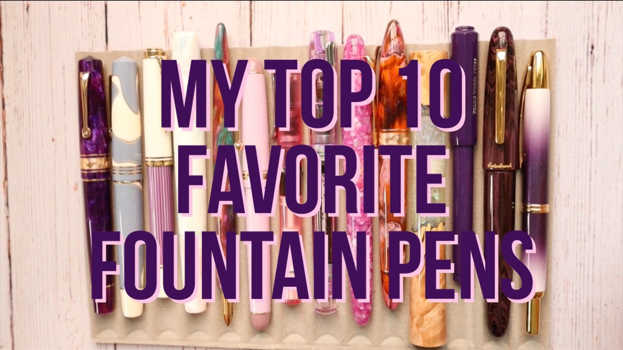 My top 10 Favorite Fountain Pens