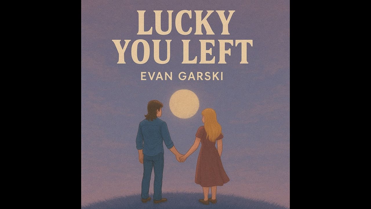 Evan Garski - Lucky You Left (Original Song)
