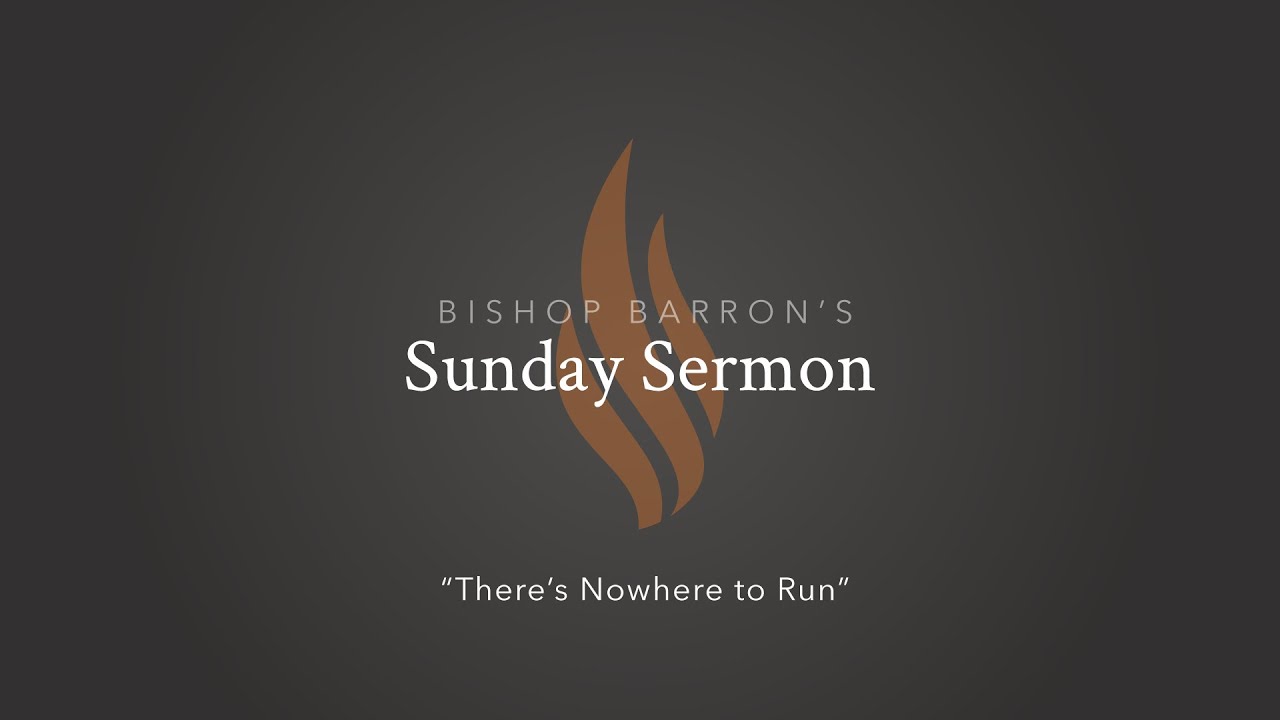 There’s Nowhere to Run — Bishop Barron’s Sunday Sermon
