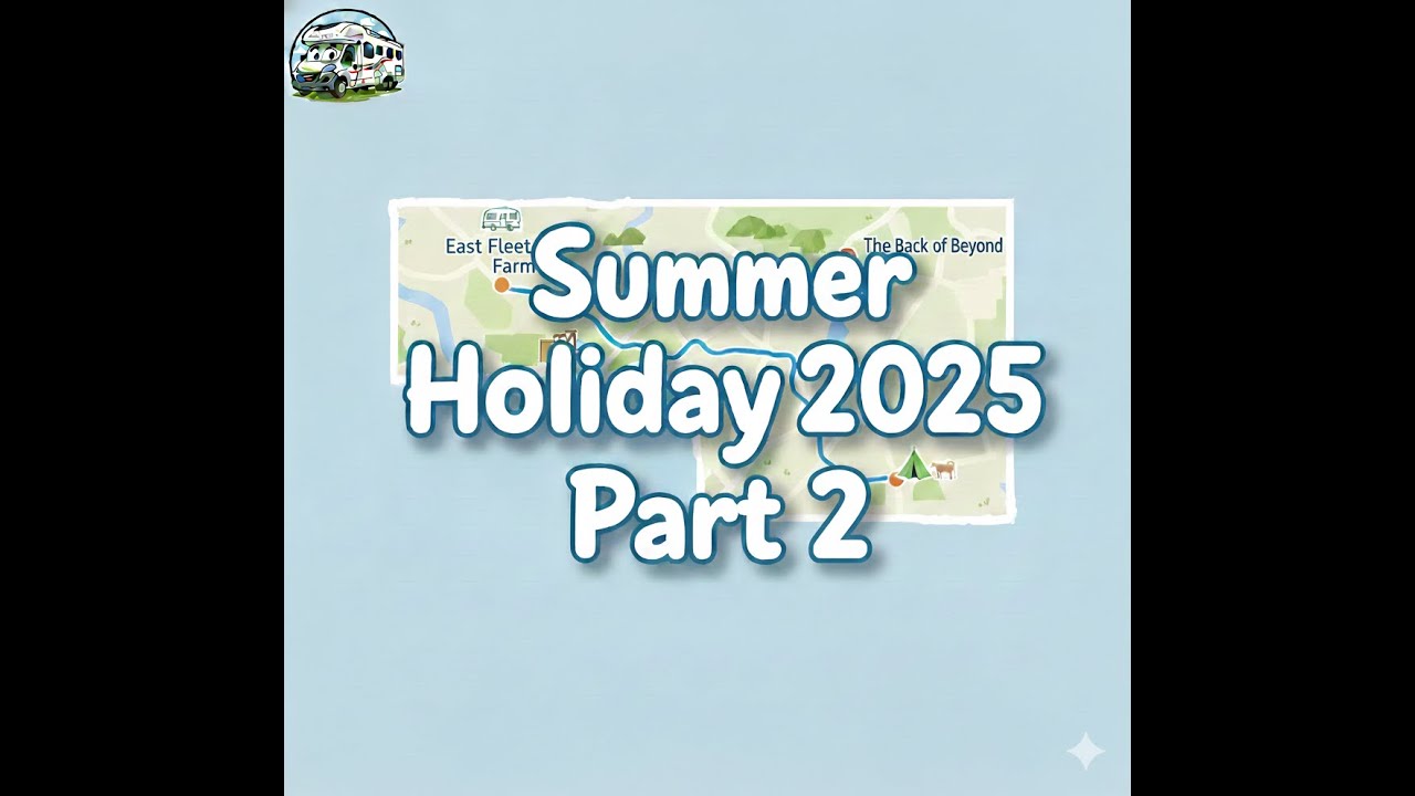East Fleet Farm to Back of Beyond & Site tour - summer holiday 2025 part 2