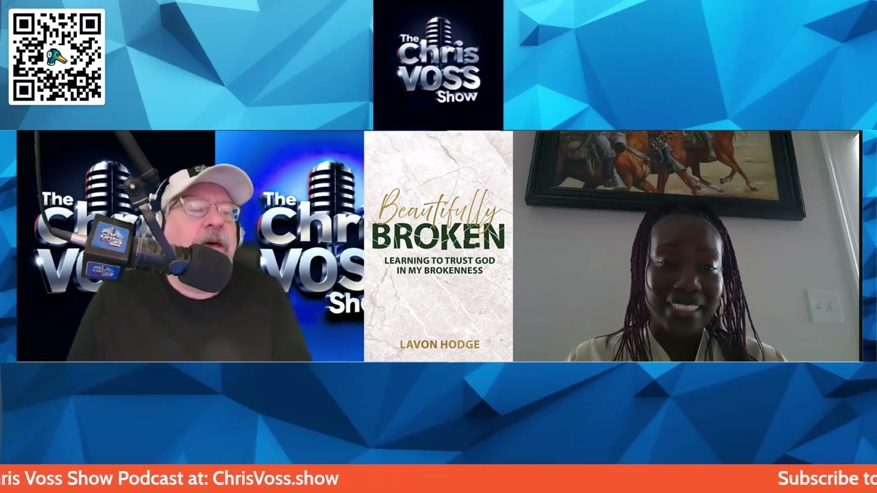 The Chris Voss Show Podcast - Beautifully Broken: Learning to Trust God in my Brokenness Lavon Hodge