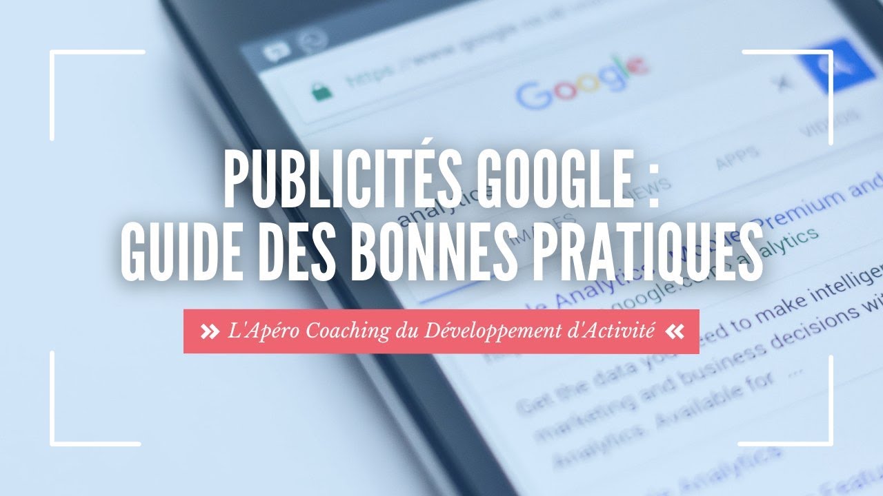 Publicités Google : Guide des bonnes pratiques