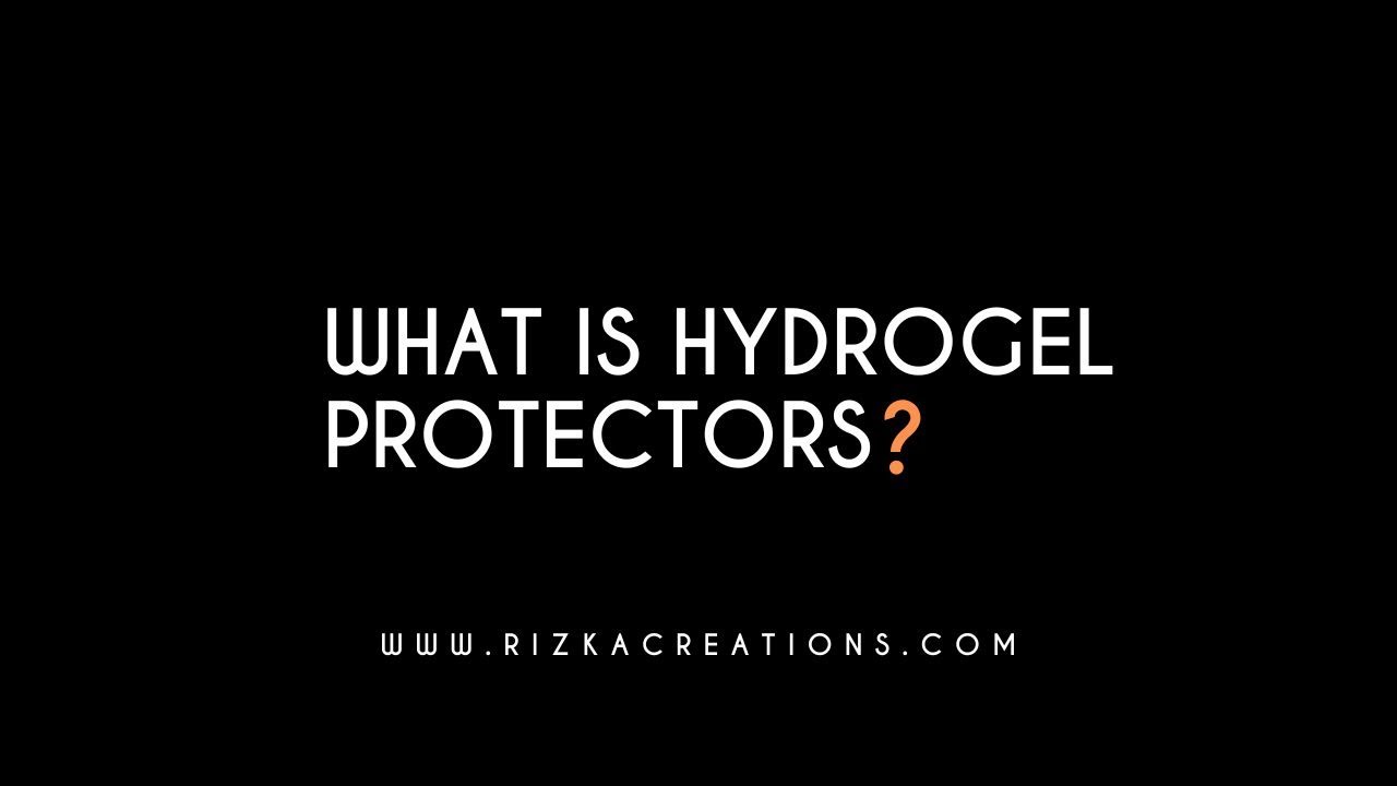What is Hydrogel Protector? | rizkaCreations.com