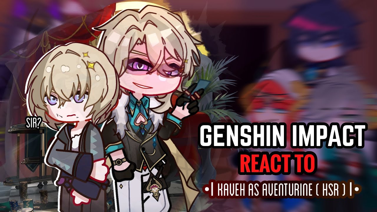 ⭐️✨ Genshin Impact React to Kaveh as Aventurine ( Full ) || Gacha Club || Hsr