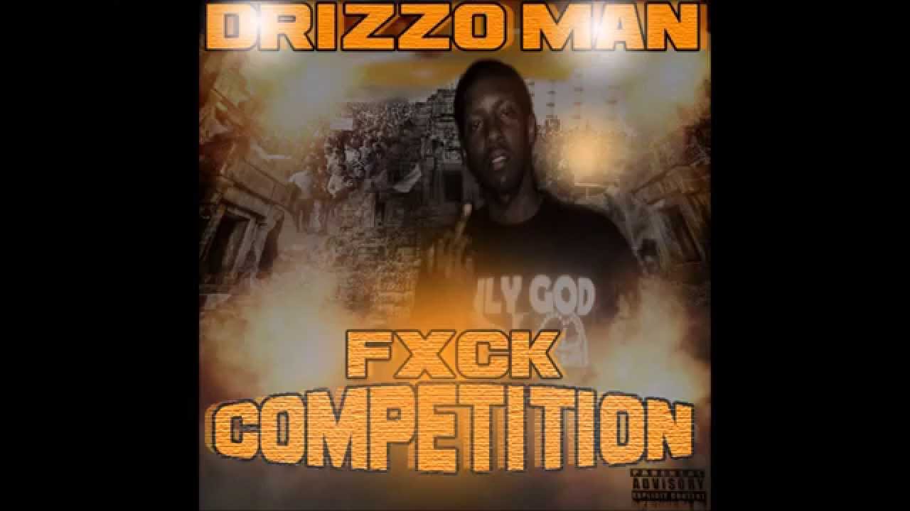 (2014) Drizzo Man - FXCK COMPETITION (FULL MIXTAPE) #drizzoman @DrizzoMan