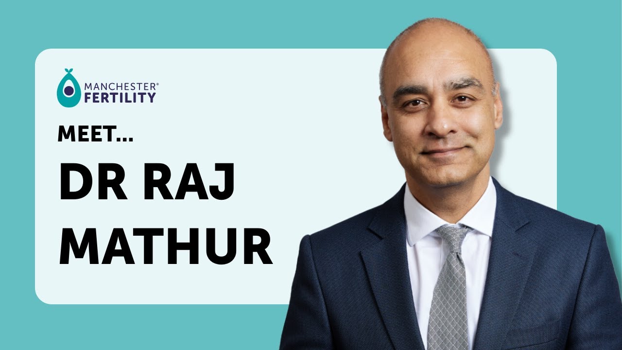A Leader in the Fertility Field - Meet Dr Raj Mathur, Medical Director at Manchester Fertility