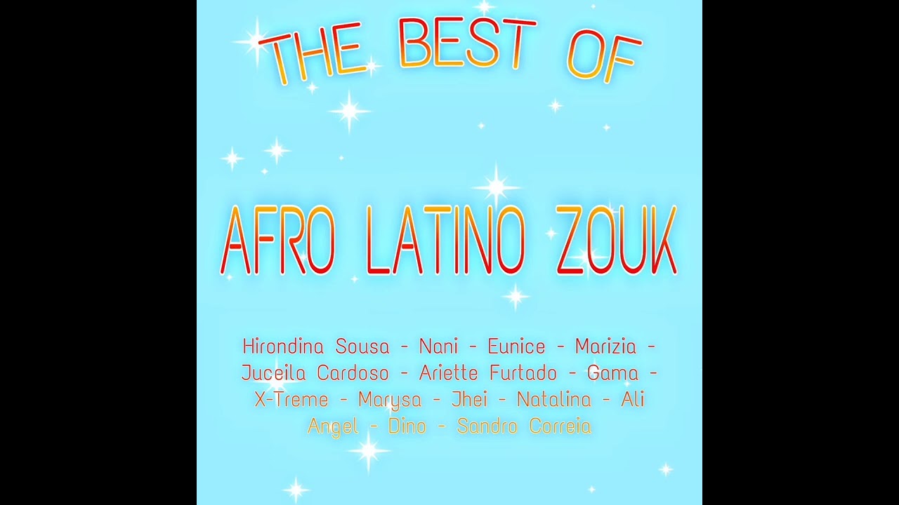 The Best Of Afro Latino Zouk ( Hirondina Sousa, Nani, Eunice, Marizia, Juceila Cardoso etc ...)