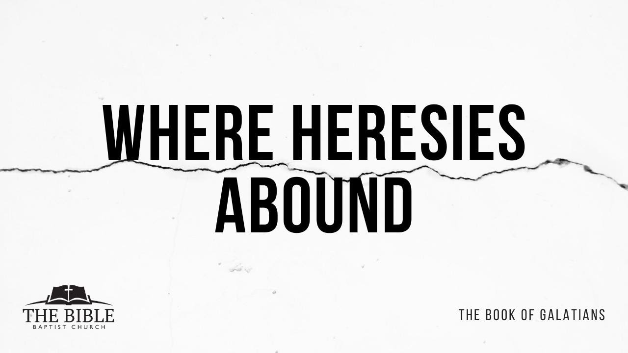 Where Heresies Abound | Galatians - Lesson 18