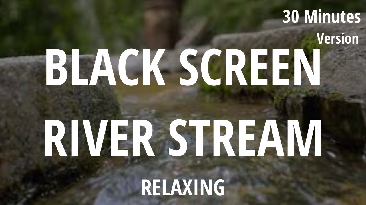Gentle Stream Sounds Black Screen (30 Minutes Version) - Sleep, Study, Relax, Meditate