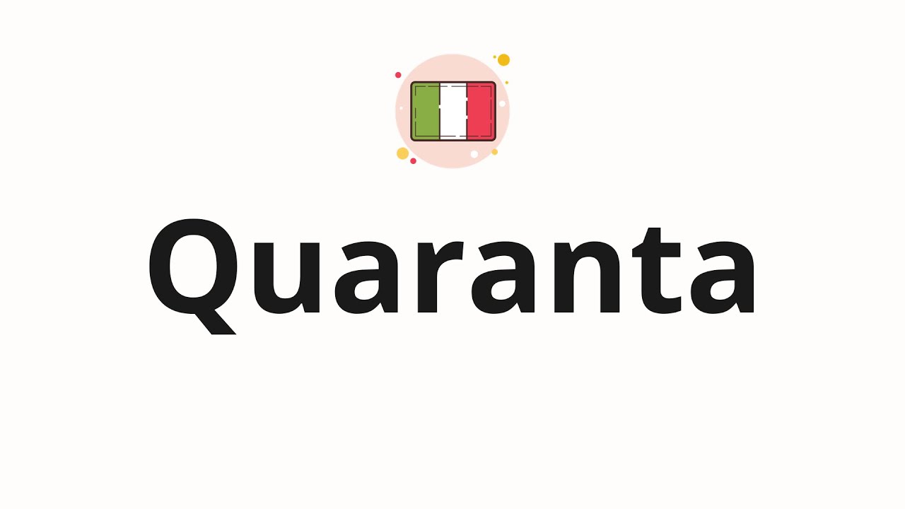 How to pronounce Quaranta