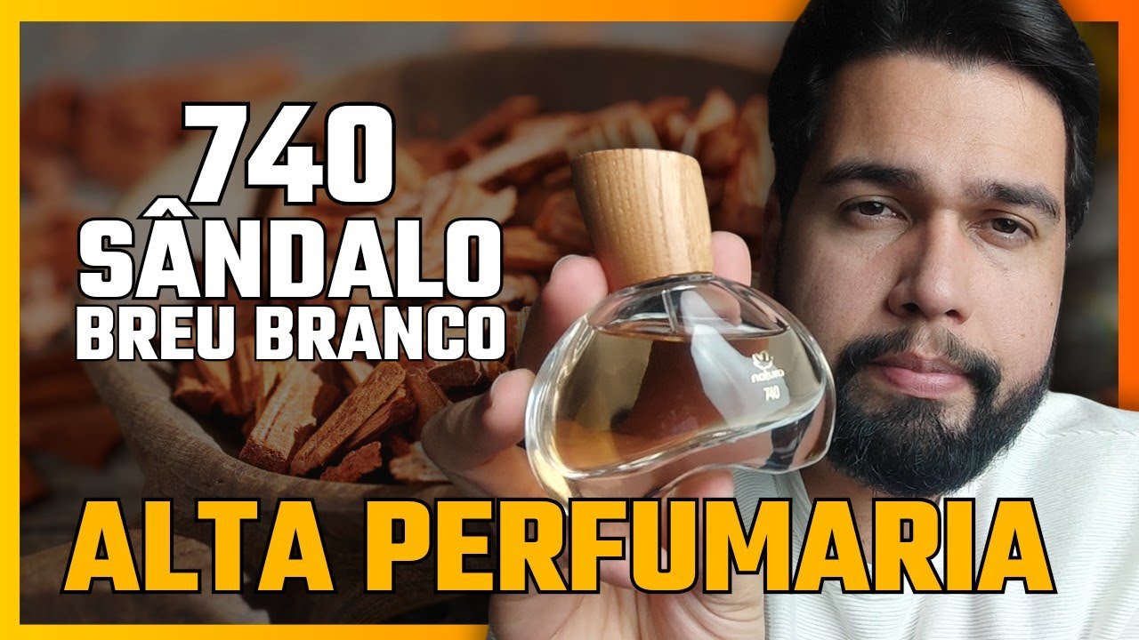 740 SÂNDALO BREU BRANCO NATURA - RESENHA COMPLETA