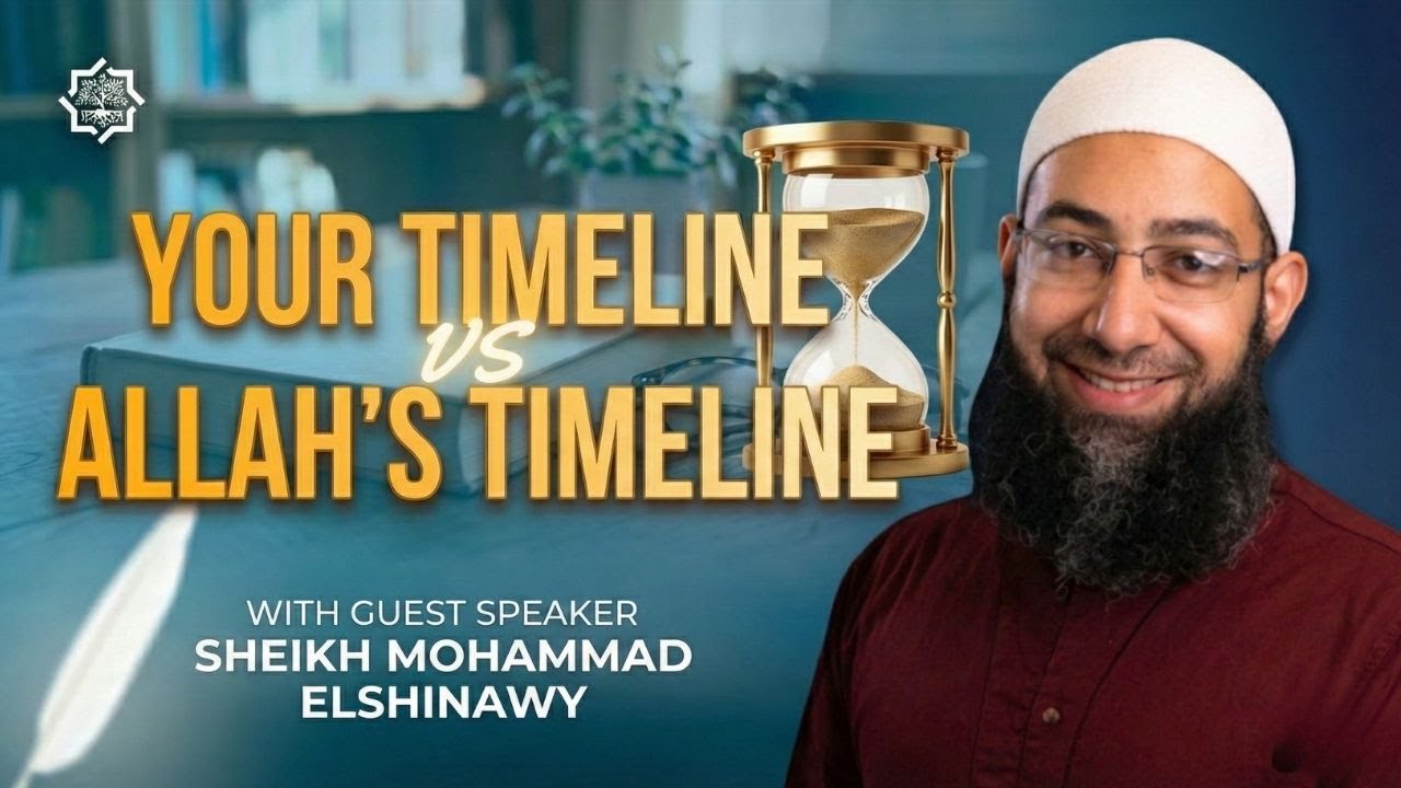 Your Timeline vs Allah's Timeline | Sh Mohammad Elshinawy