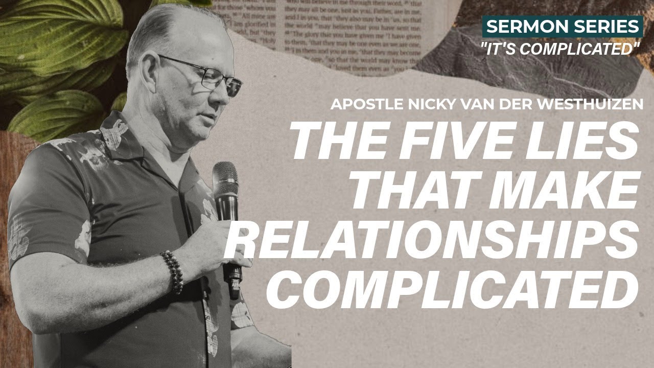 5 Lies that make relationships complicated | Apostle Nicky van der Westhuizen
