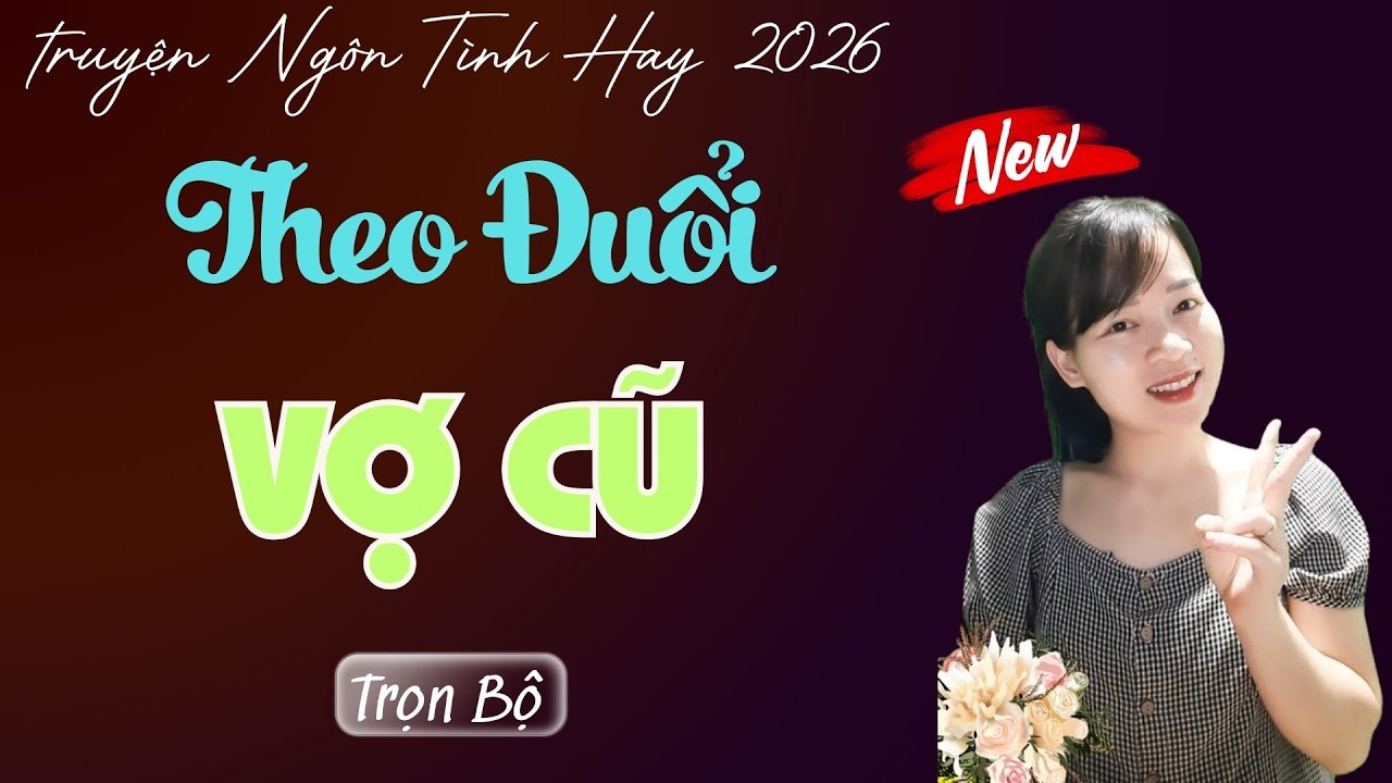 TRUYỆN NGÔN TÌNH: THEO ĐUỔI VỢ CŨ | MC THÙY MAI DIỄN ĐỌC TRUYỆN MỚI 2026.