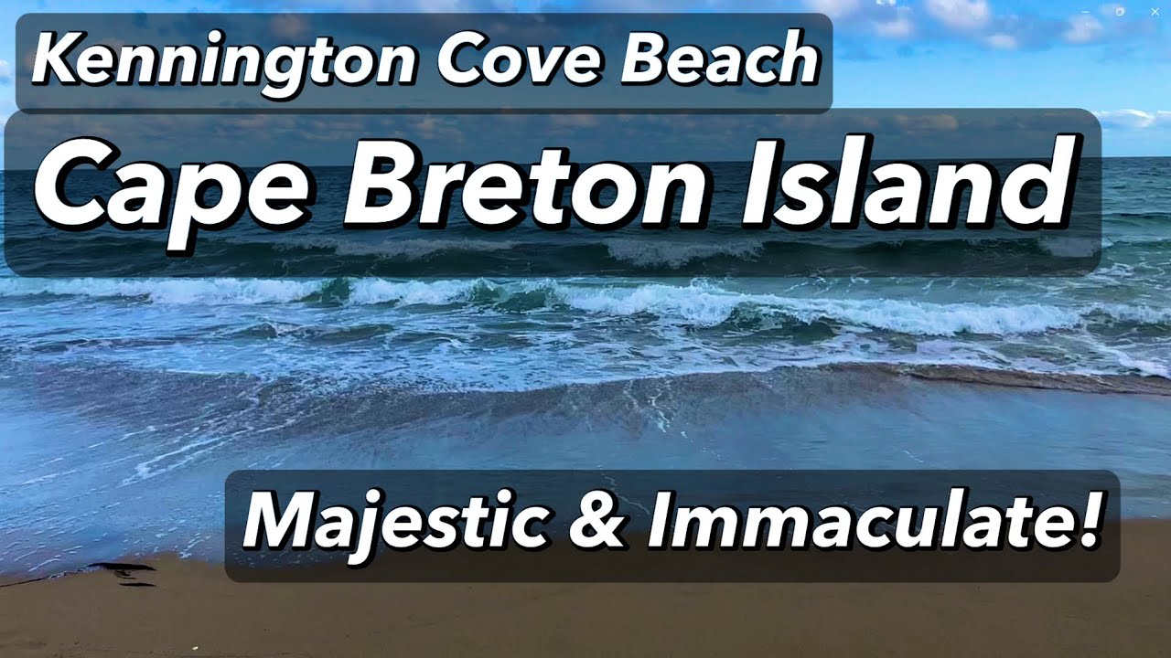 KENNINGTON COVE BEACH || CAPE BRETON ISLAND || Majestic and Immaculate!