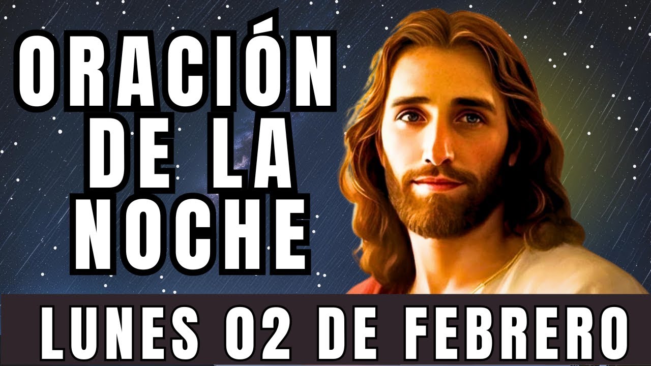 Oración de la noche de hoy, LUNES, 02 de FEBRERO de 2026.