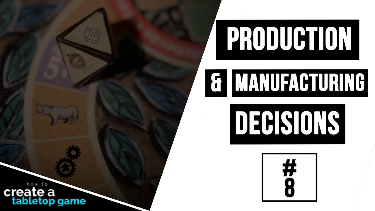 Production & Manufacturing Decisions | How to Create a Tabletop Game #8