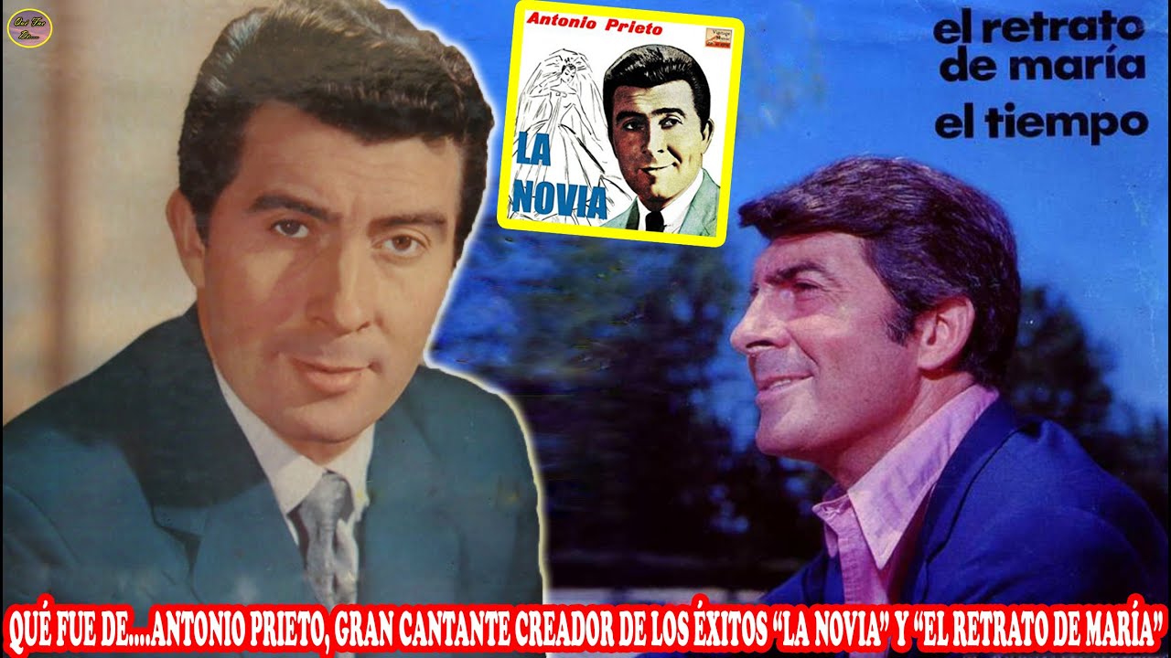 QUÉ FUE DE… ANTONIO PRIETO, GRAN CANTANTE CREADOR DE LOS ÉXITOS “LA NOVIA” Y “EL RETRATO DE MARÍA”