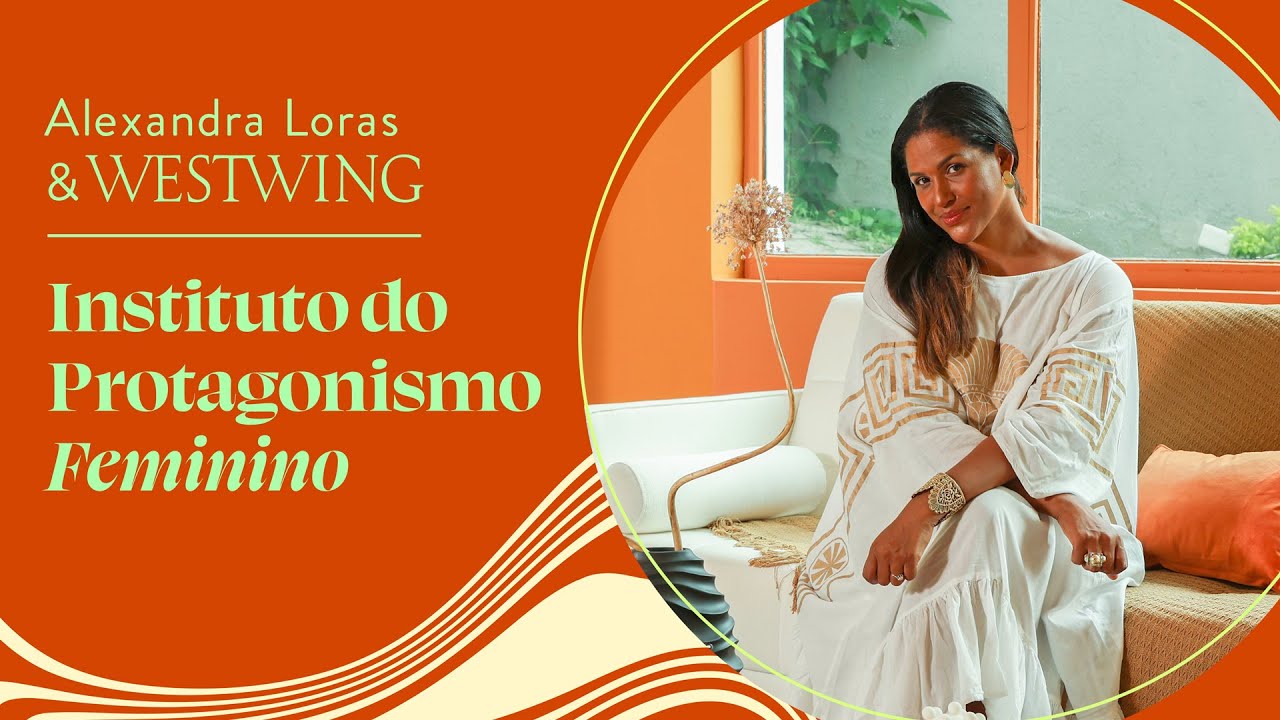 Tour pelo Instituto do Protagonismo Feminino | Alexandra Loras + #WestwingBR