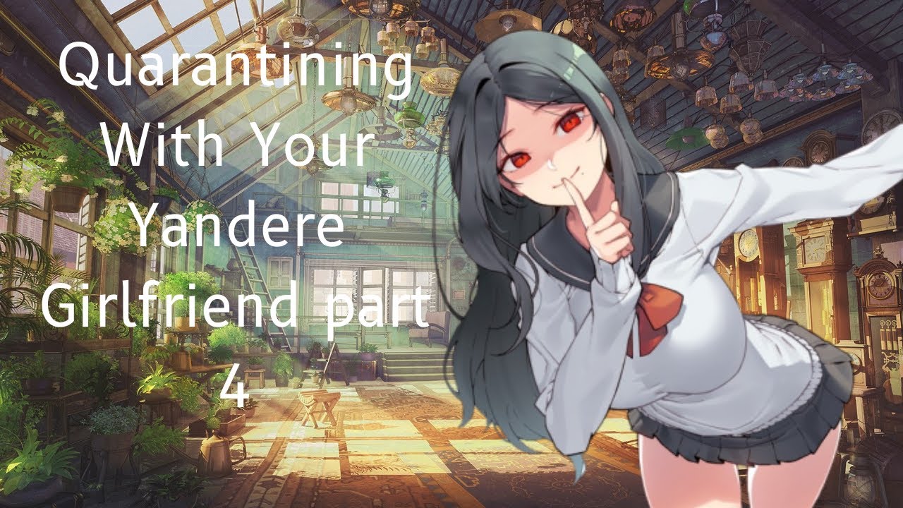 Quarantining with your Yandere Girlfriend part 4