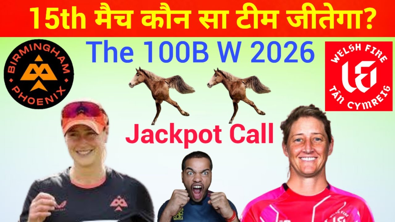 Birmingham W vs Welsh Fire W 15th Match Prediction | BPW vs WFW 15th 100BW Match KaunJitega#100B2026