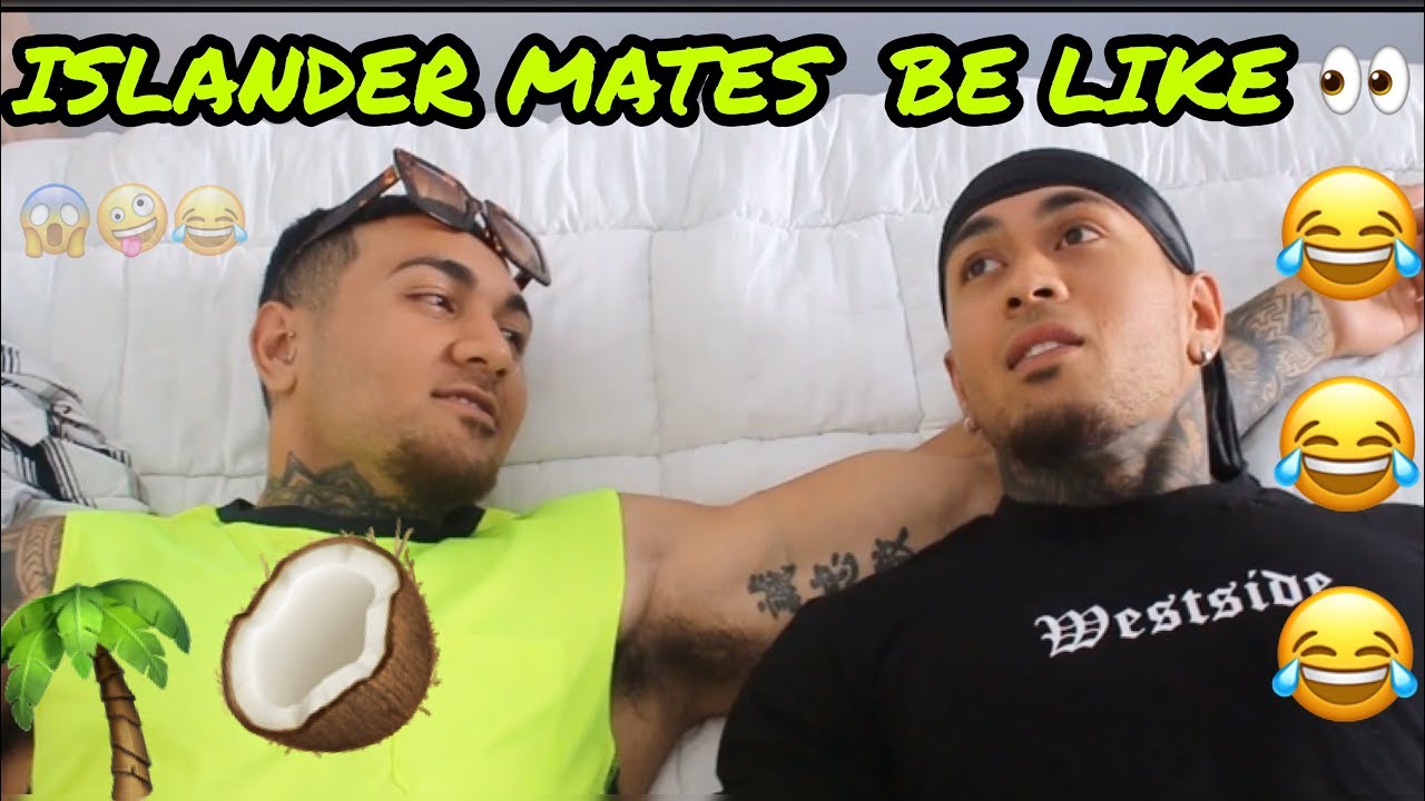 ISLANDER MATES BE LIKE..