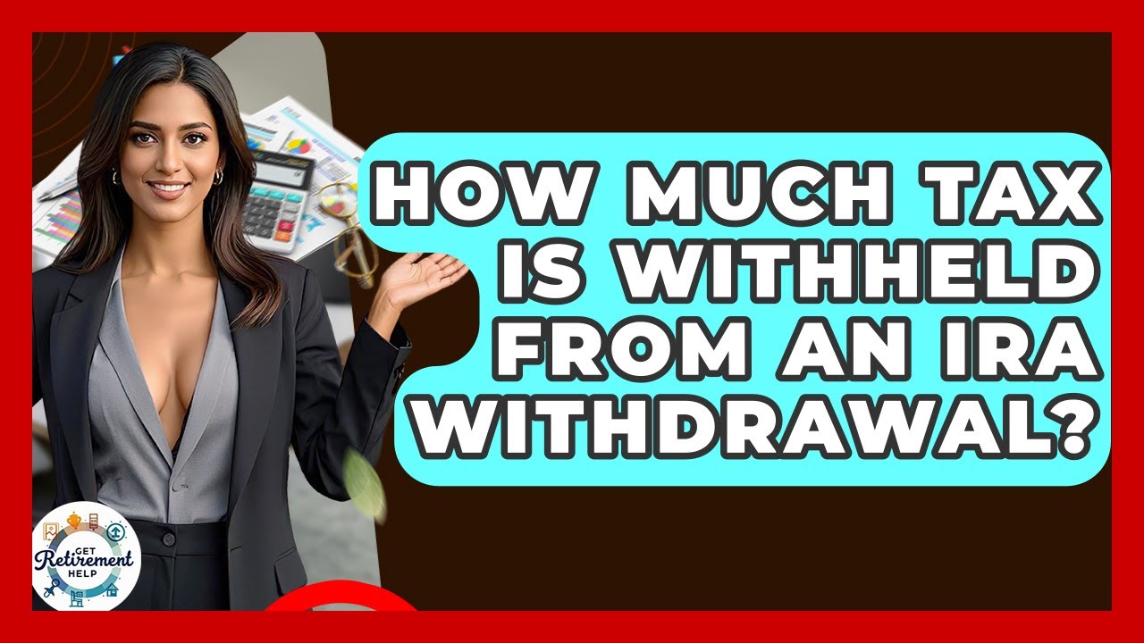 How Much Tax Is Withheld From An IRA Withdrawal? - Get Retirement Help