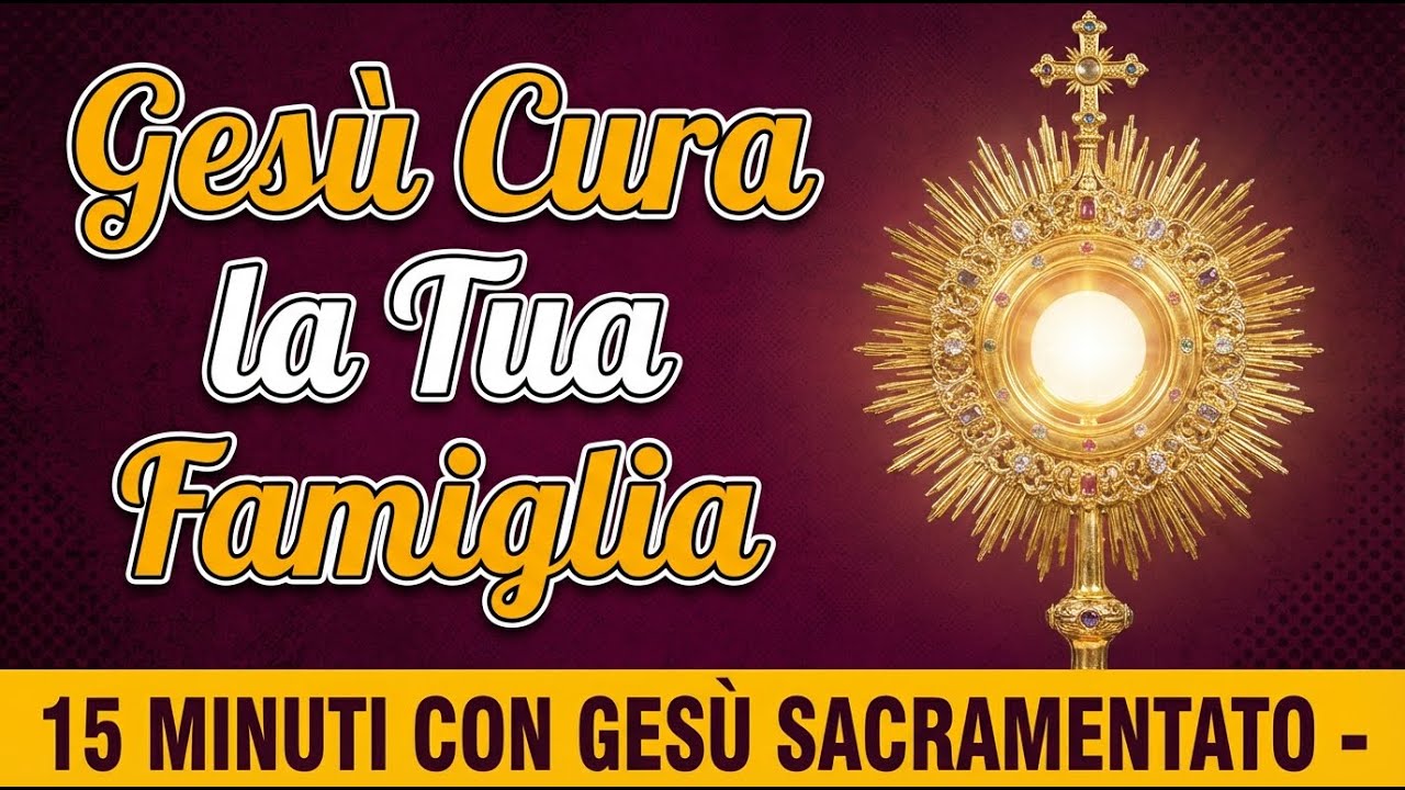 15 MINUTI CON GESU SACRAMENTATO - Benedizione: Cura della Tua Tavola Familiare