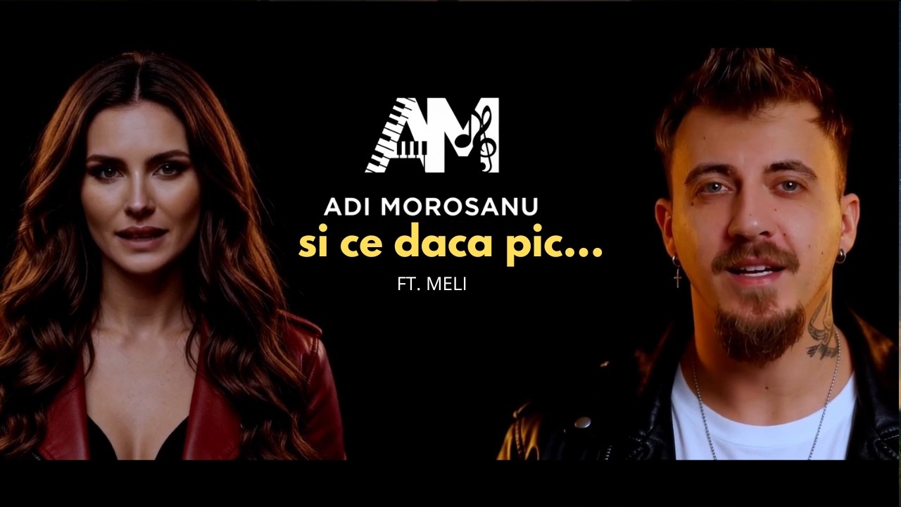 Adi Morosanu feat. Meli - Si ce daca pic... @meliofficialmusic