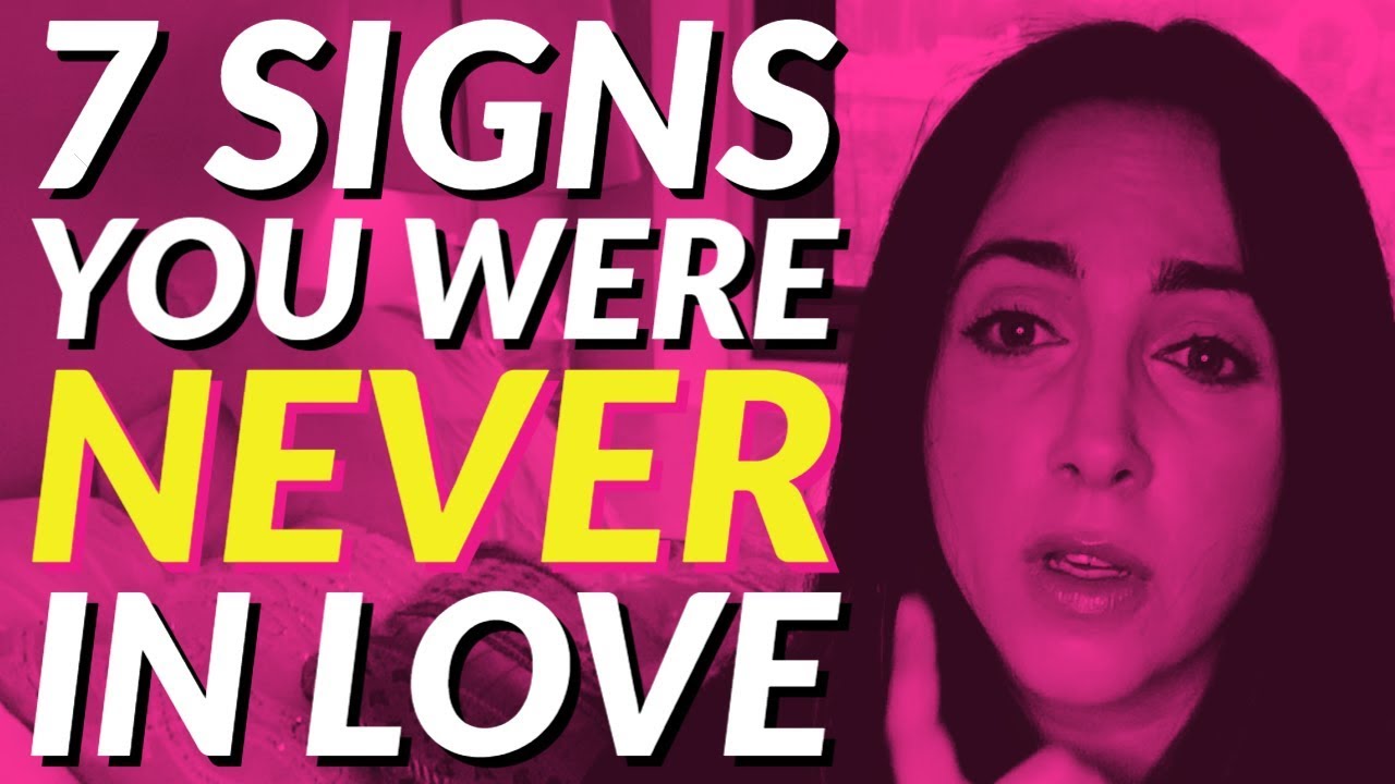 7 Signs You Were Never in Love