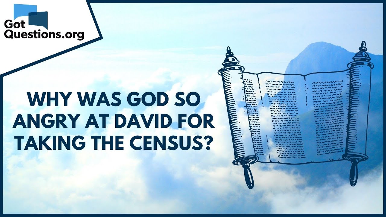 Why was God so angry at David for taking the census? | GotQuestions.org