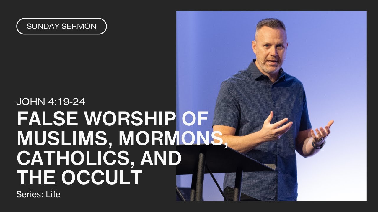 False Worship of Muslims, Mormons, Catholics, and the Occult (John 4:19-24)