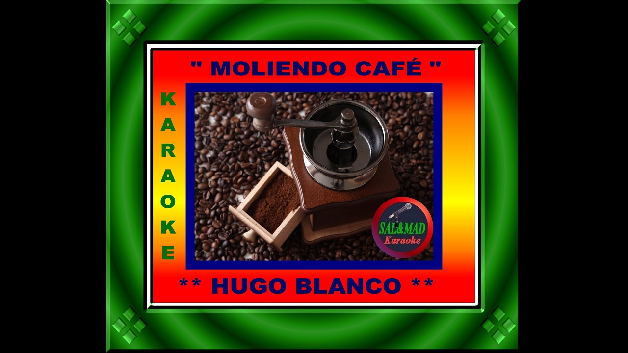 MOLIENDO CAFÉ – KARAOKE – AUTORE: “HUGO BLANCO”  – BASE: “FRENCH LATINO”