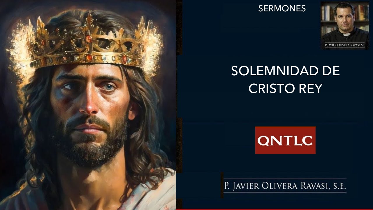 Serm&oacute;n en el d&iacute;a de Cristo Rey. P. Javier Olivera Ravasi